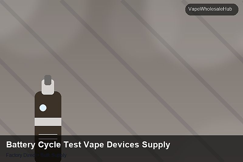 Battery Cycle Test Vape Devices Supply — Battery Cycle Test Vape Devices Supply: Wholesale Price | 2026 Edition photo 2