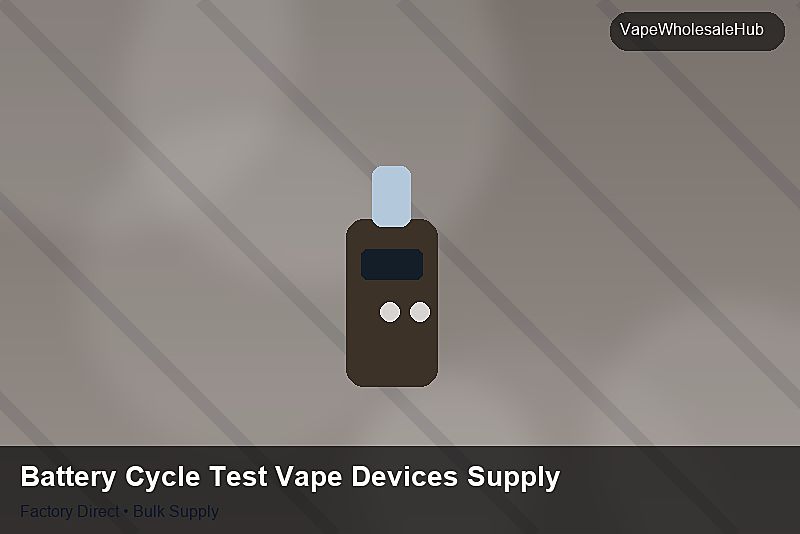 Battery Cycle Test Vape Devices Supply — Battery Cycle Test Vape Devices Supply: Bulk Supplier Guide | 2026 Edition photo 1