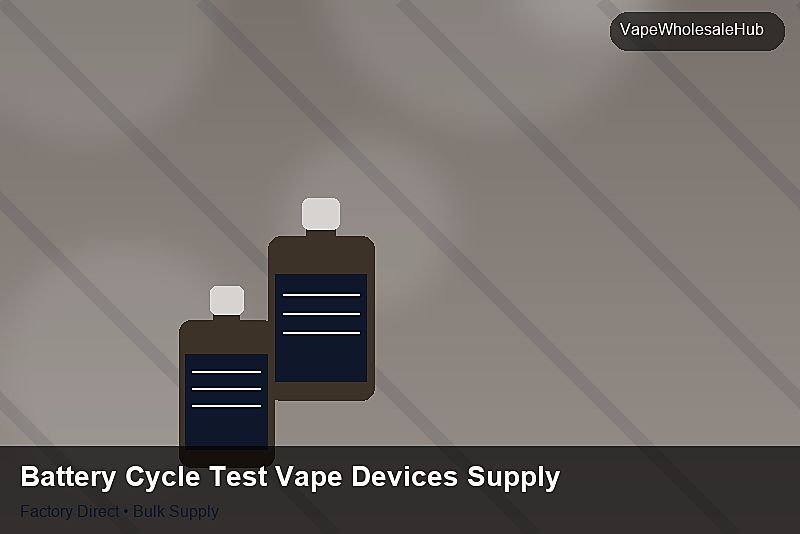 Battery Cycle Test Vape Devices Supply โ Battery Cycle Test Vape Devices Supply: 2026 Buyer's Handbook | 2026 Edition photo 2