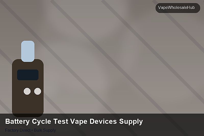 Battery Cycle Test Vape Devices Supply — Battery Cycle Test Vape Devices Supply: Quality Inspection Checklist | 2026 Edition photo 1