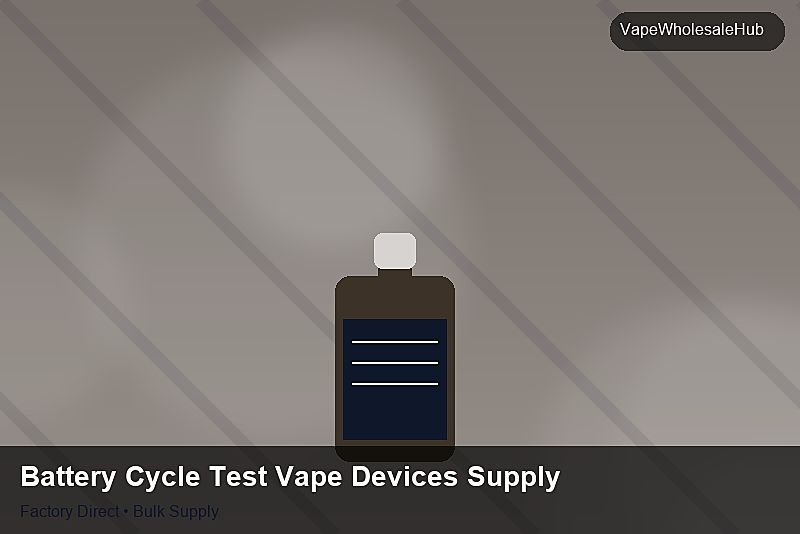 Battery Cycle Test Vape Devices Supply — Battery Cycle Test Vape Devices Supply: Customs Documentation | 2026 Edition photo 2
