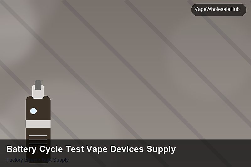 Battery Cycle Test Vape Devices Supply — Battery Cycle Test Vape Devices Supply: Volume Pricing Tiers | 2026 Edition photo 1