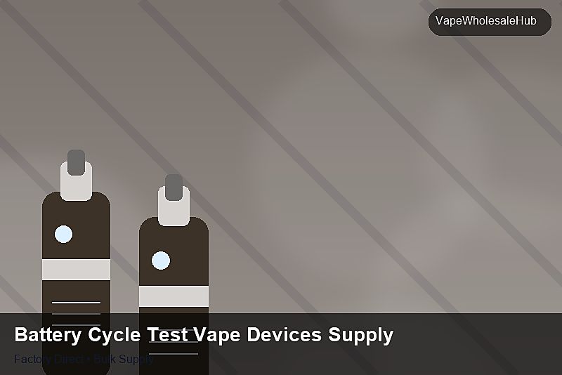 Battery Cycle Test Vape Devices Supply — Battery Cycle Test Vape Devices Supply: Sample Policy | 2026 Edition photo 1